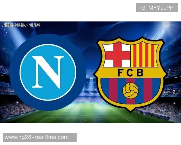 巴萨与那不勒斯友谊赛激战三球乌龙球引发全场热烈反响精彩集锦回顾